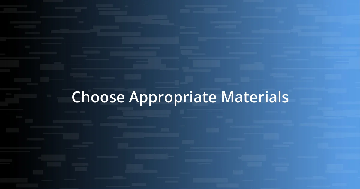 Choose Appropriate Materials