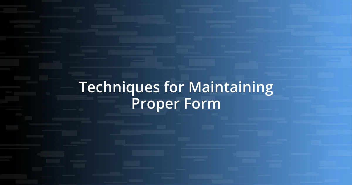 Techniques for Maintaining Proper Form