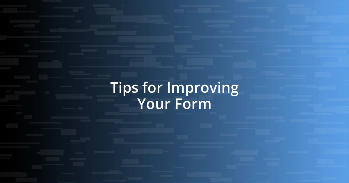 Tips for Improving Your Form