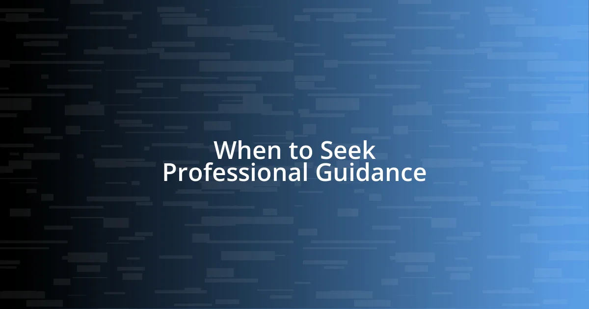 When to Seek Professional Guidance