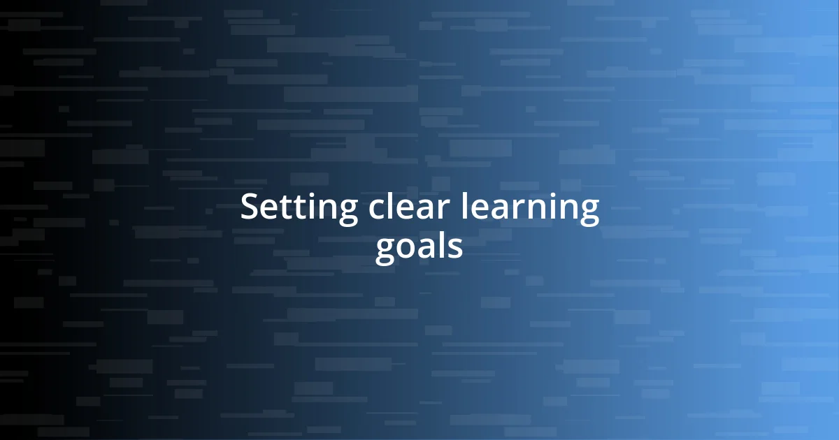 Setting clear learning goals