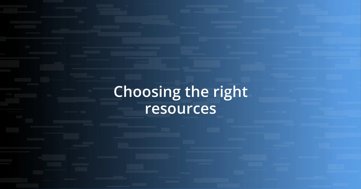 Choosing the right resources