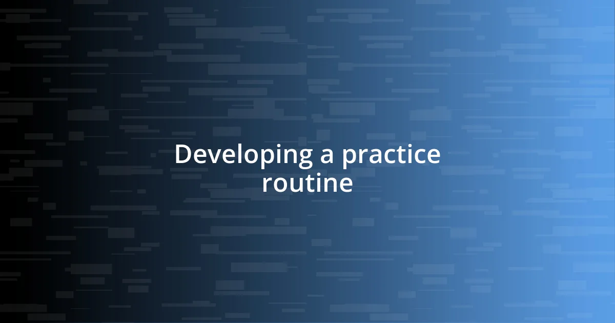 Developing a practice routine