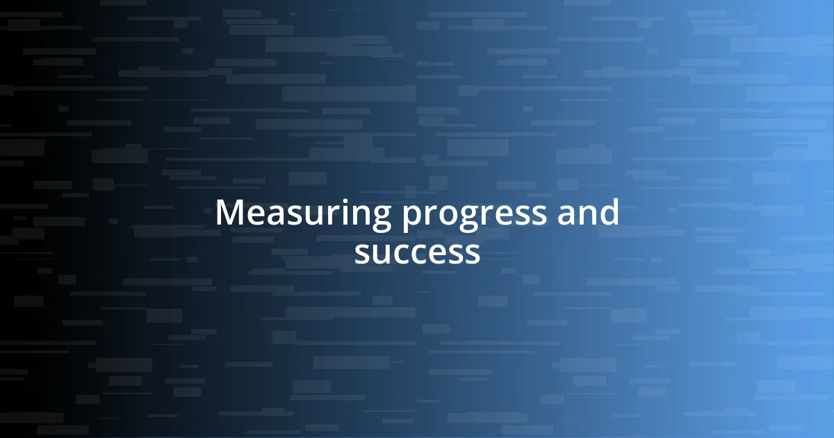 Measuring progress and success