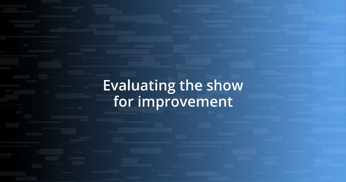 Evaluating the show for improvement