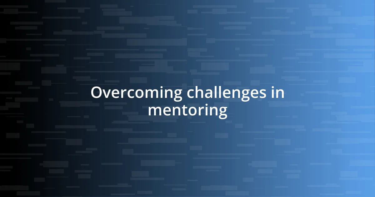 Overcoming challenges in mentoring