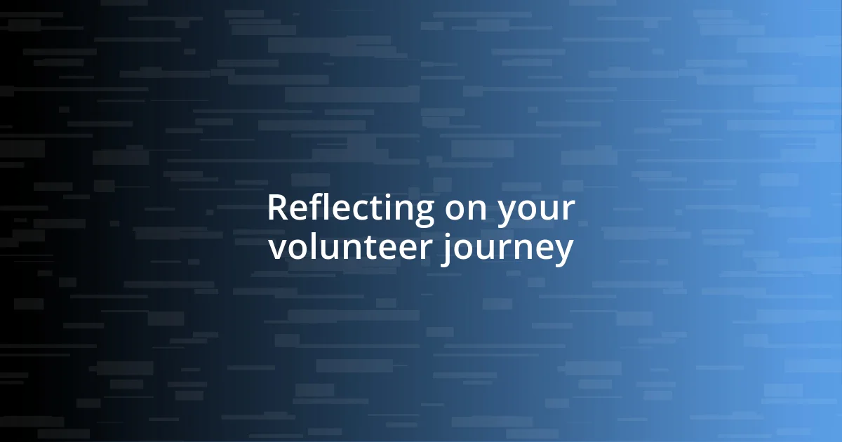 Reflecting on your volunteer journey