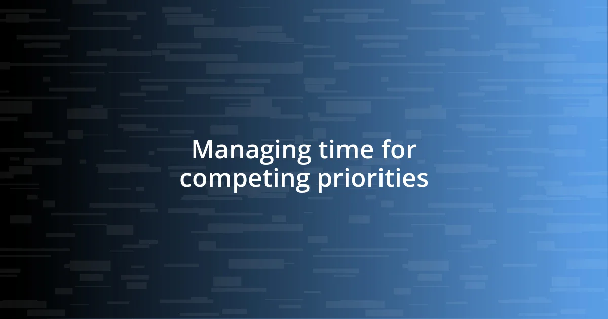 Managing time for competing priorities