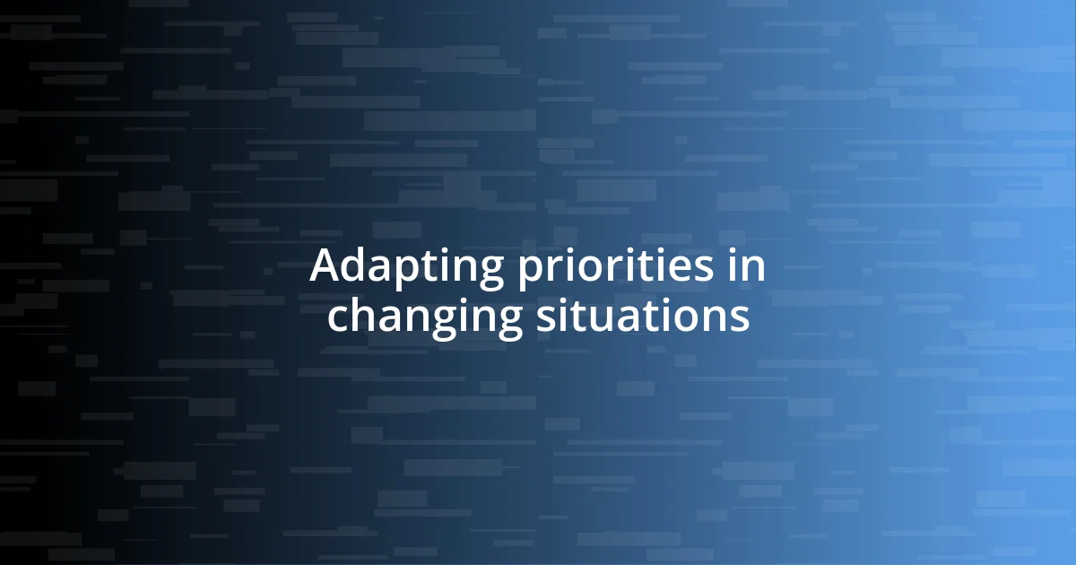 Adapting priorities in changing situations