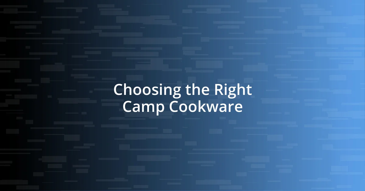 Choosing the Right Camp Cookware