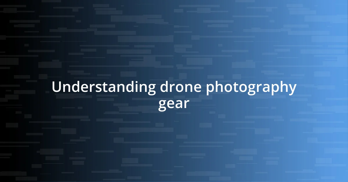 Understanding drone photography gear