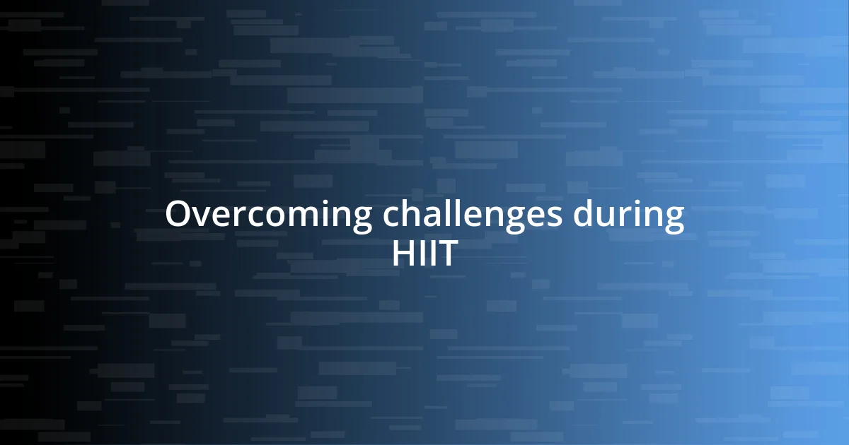 Overcoming challenges during HIIT