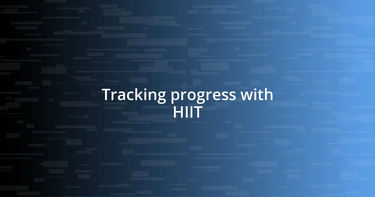 Tracking progress with HIIT