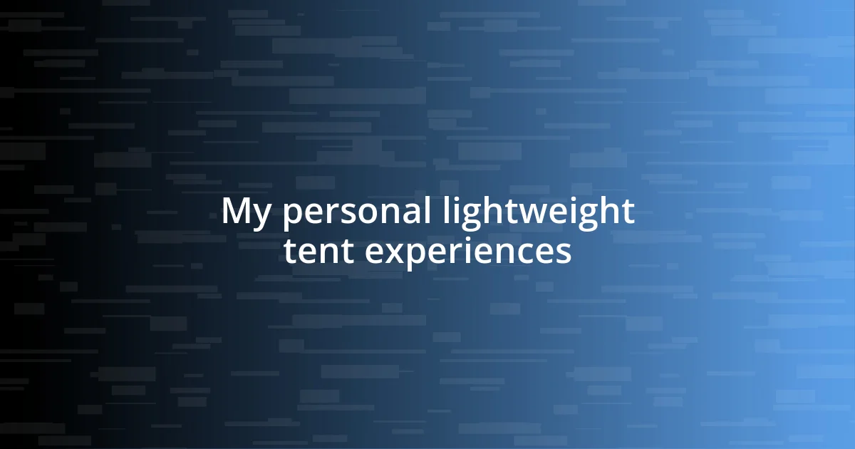 My personal lightweight tent experiences