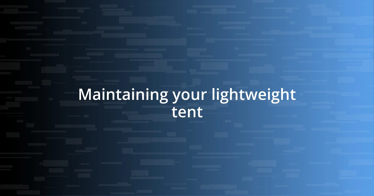 Maintaining your lightweight tent