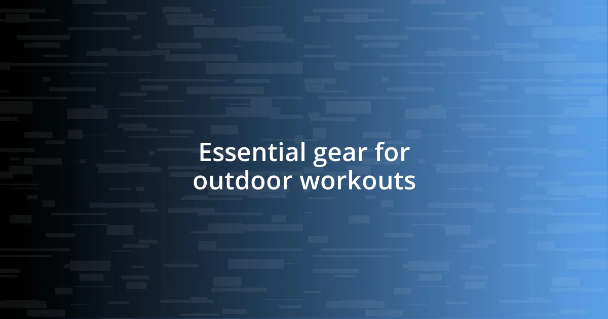 Essential gear for outdoor workouts