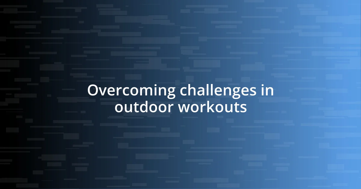 Overcoming challenges in outdoor workouts