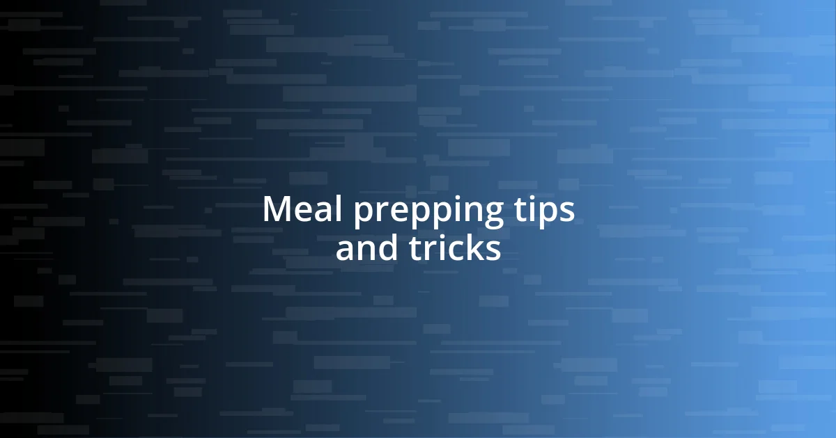 Meal prepping tips and tricks