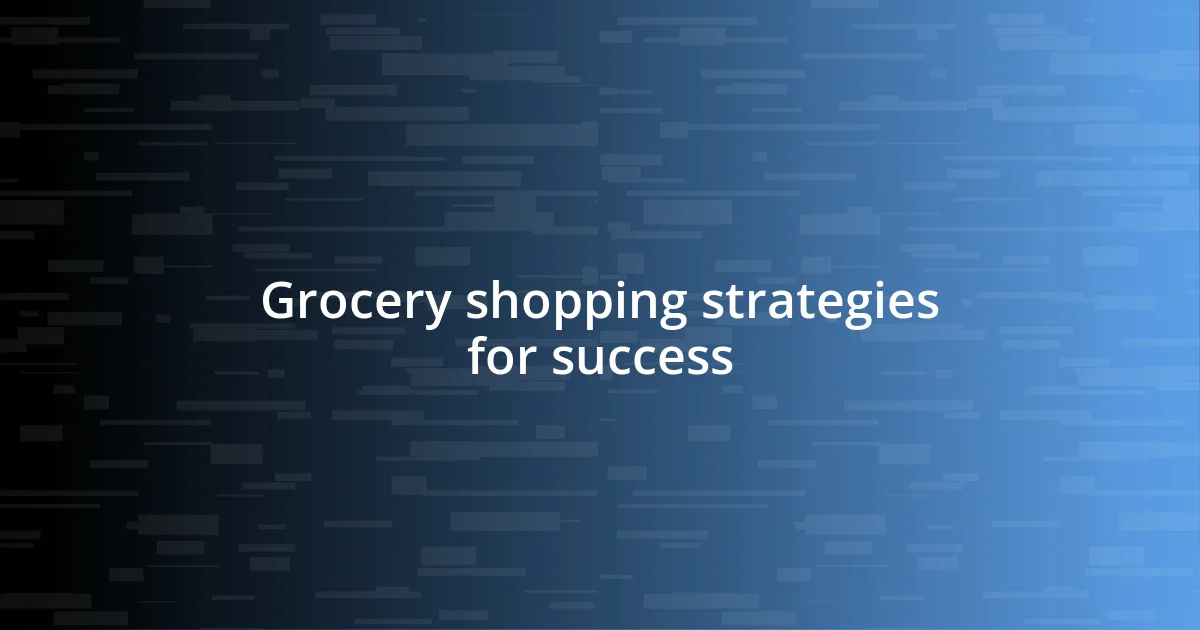 Grocery shopping strategies for success