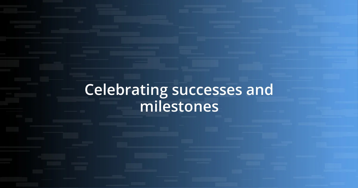 Celebrating successes and milestones