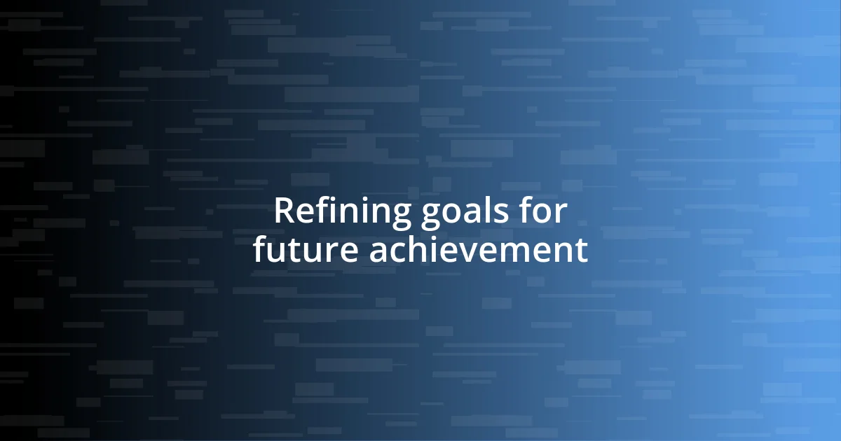 Refining goals for future achievement