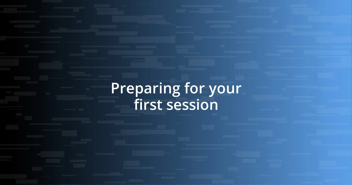 Preparing for your first session