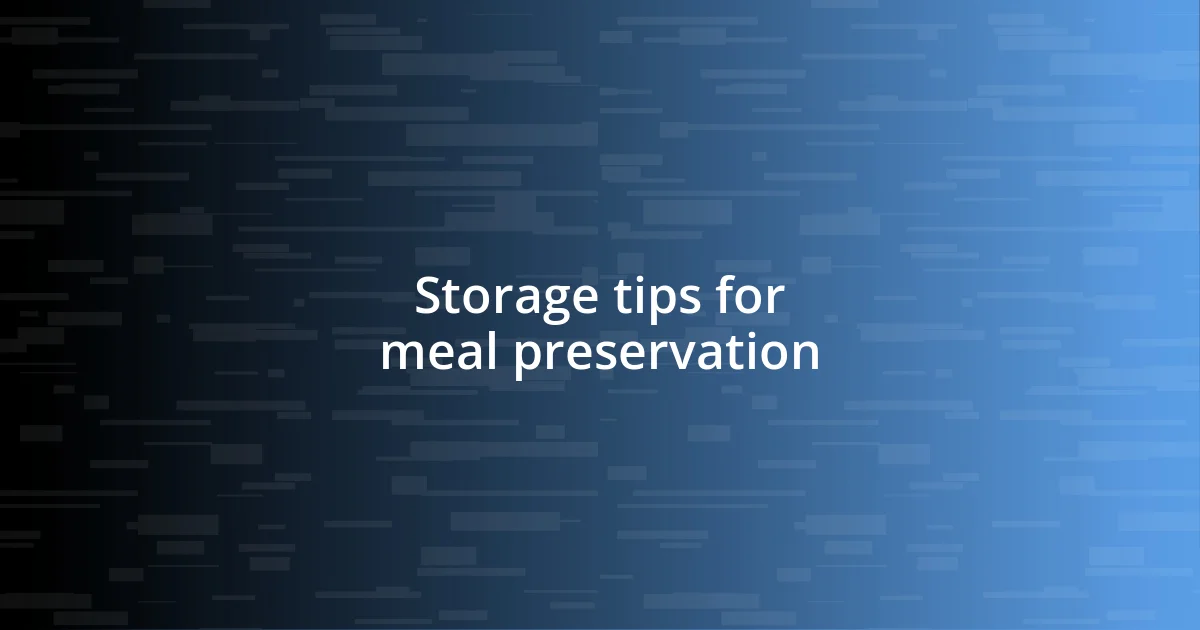 Storage tips for meal preservation