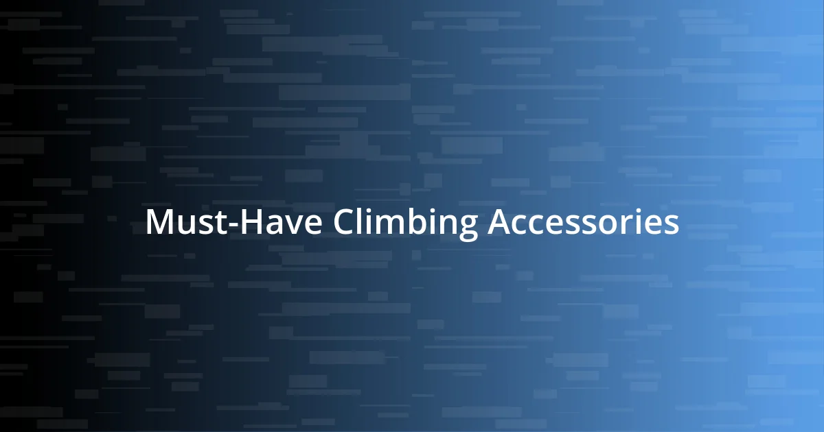 Must-Have Climbing Accessories