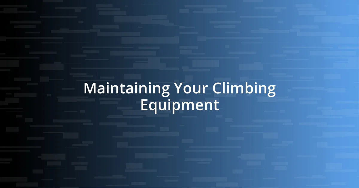 Maintaining Your Climbing Equipment