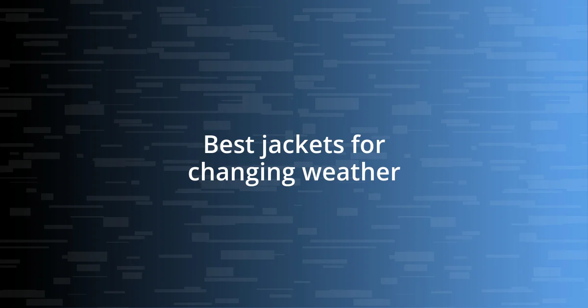 Best jackets for changing weather