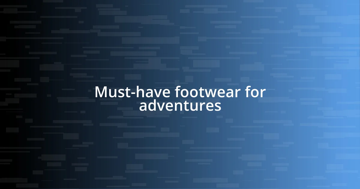 Must-have footwear for adventures