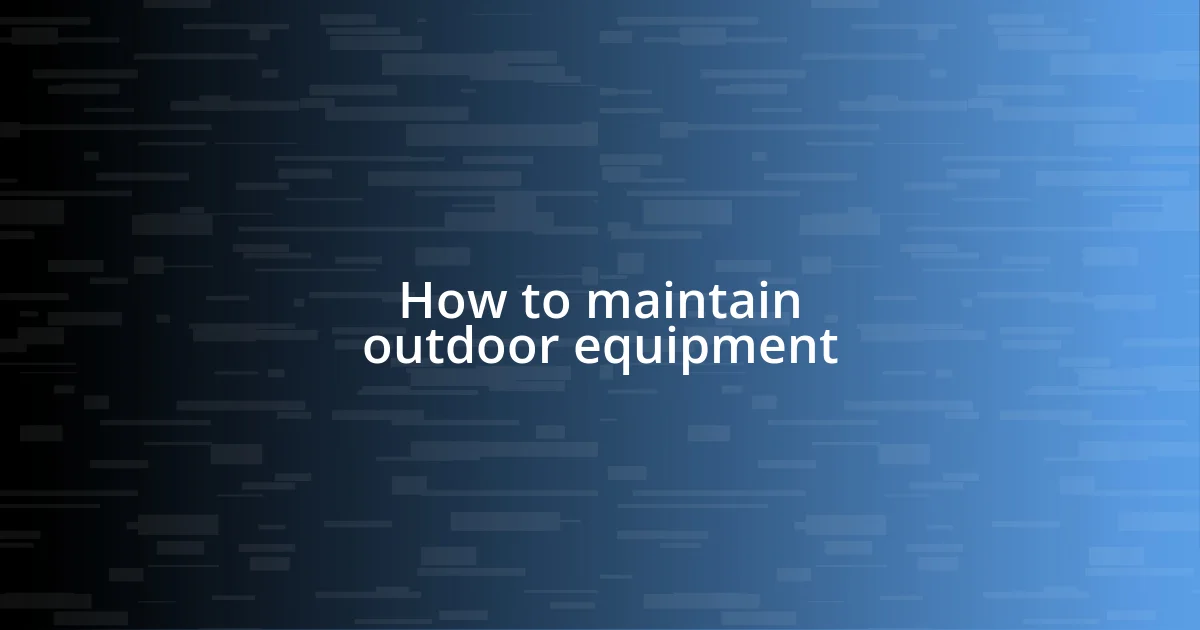 How to maintain outdoor equipment