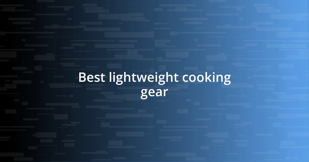 Best lightweight cooking gear