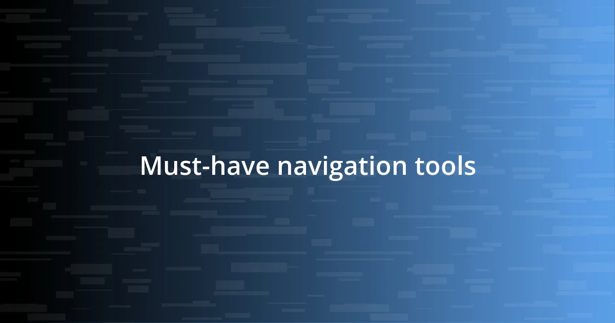 Must-have navigation tools