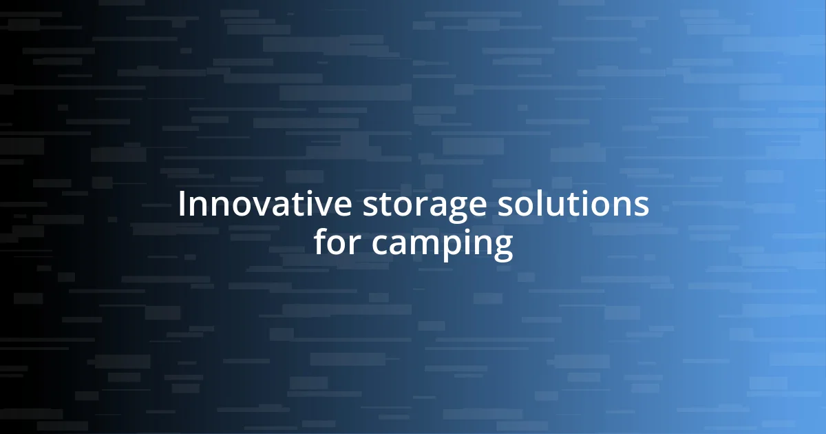 Innovative storage solutions for camping