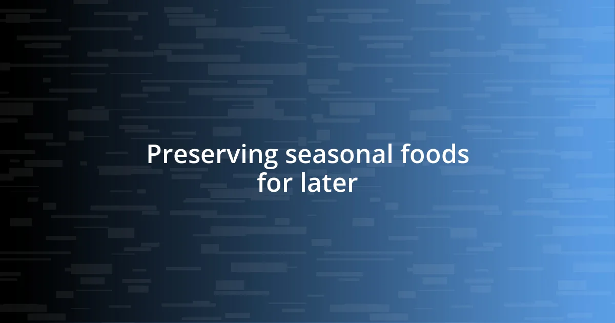 Preserving seasonal foods for later