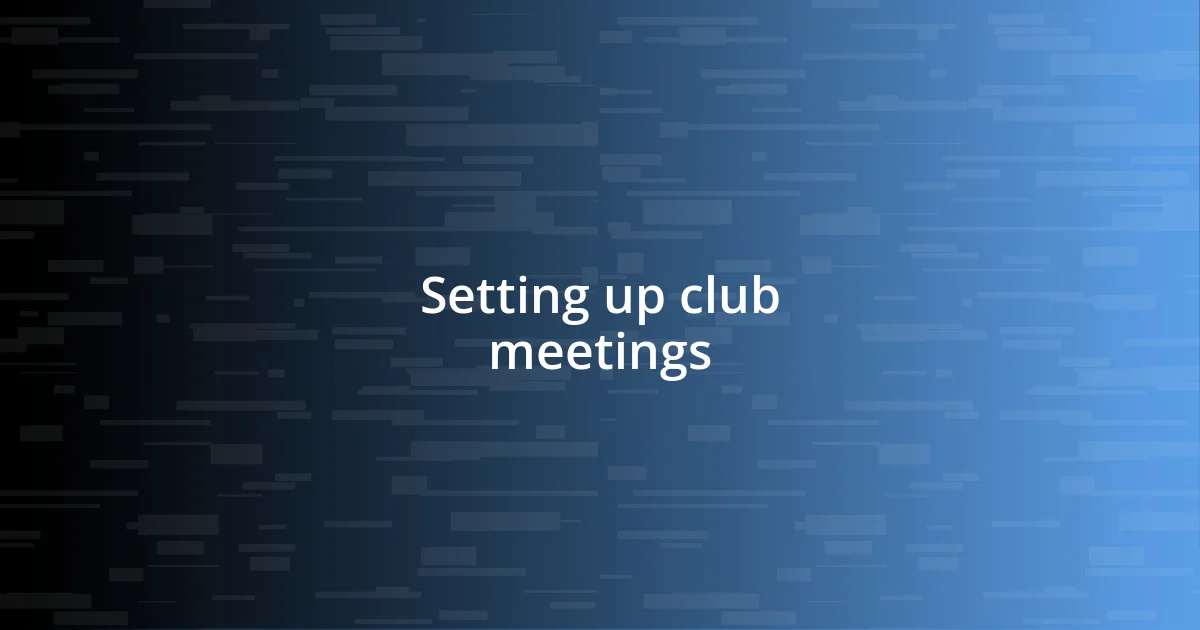 Setting up club meetings