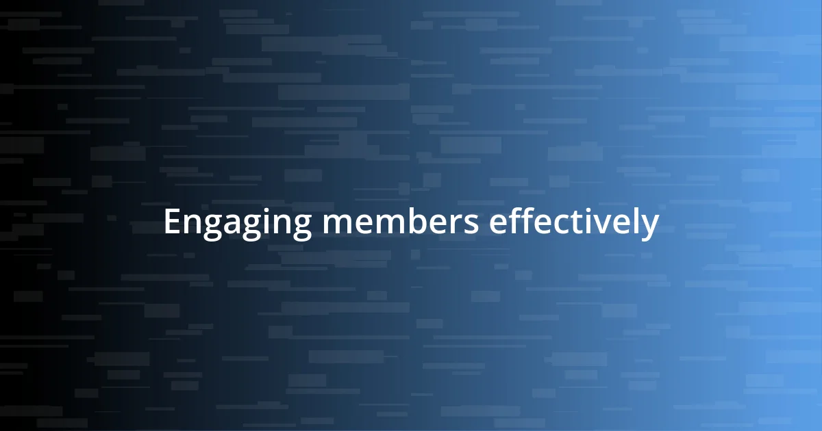 Engaging members effectively