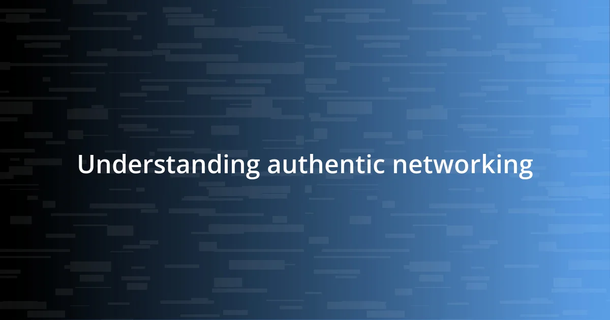 Understanding authentic networking