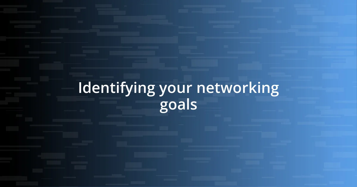 Identifying your networking goals