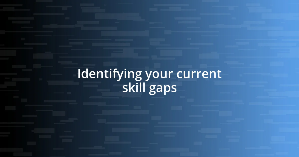 Identifying your current skill gaps