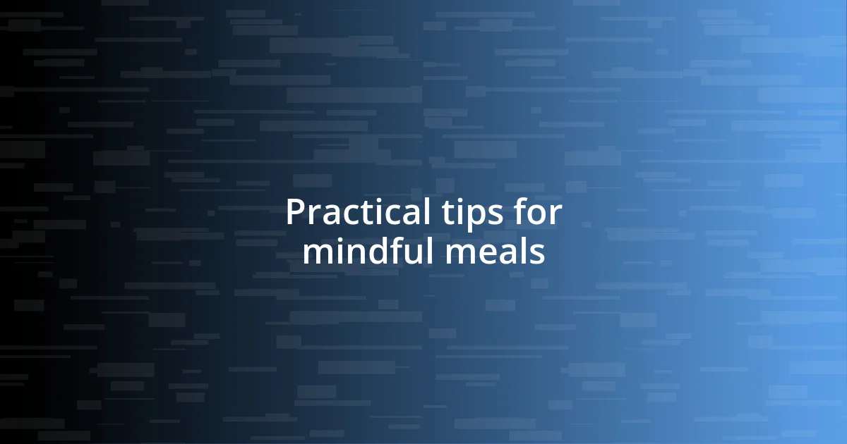 Practical tips for mindful meals