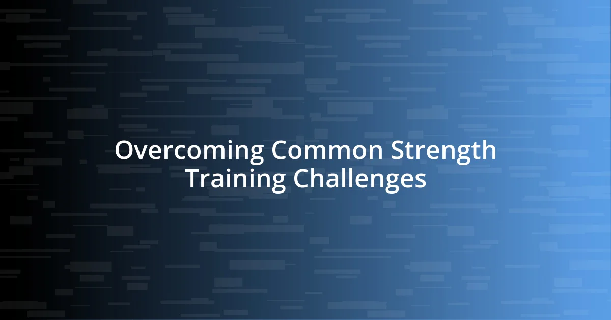 Overcoming Common Strength Training Challenges