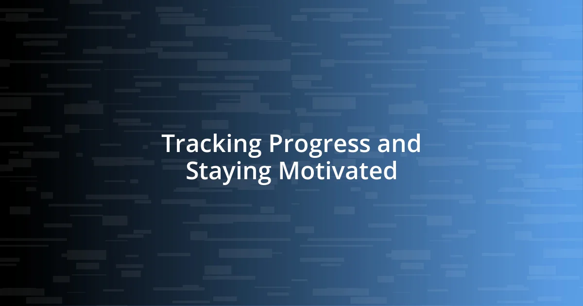 Tracking Progress and Staying Motivated