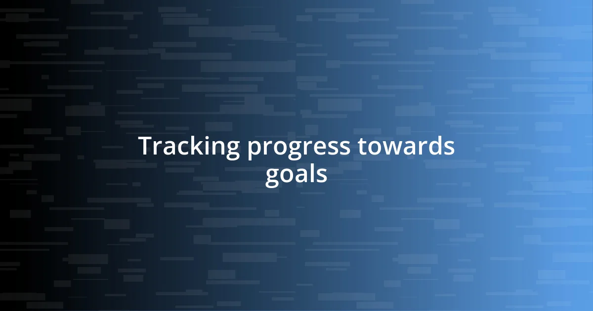 Tracking progress towards goals