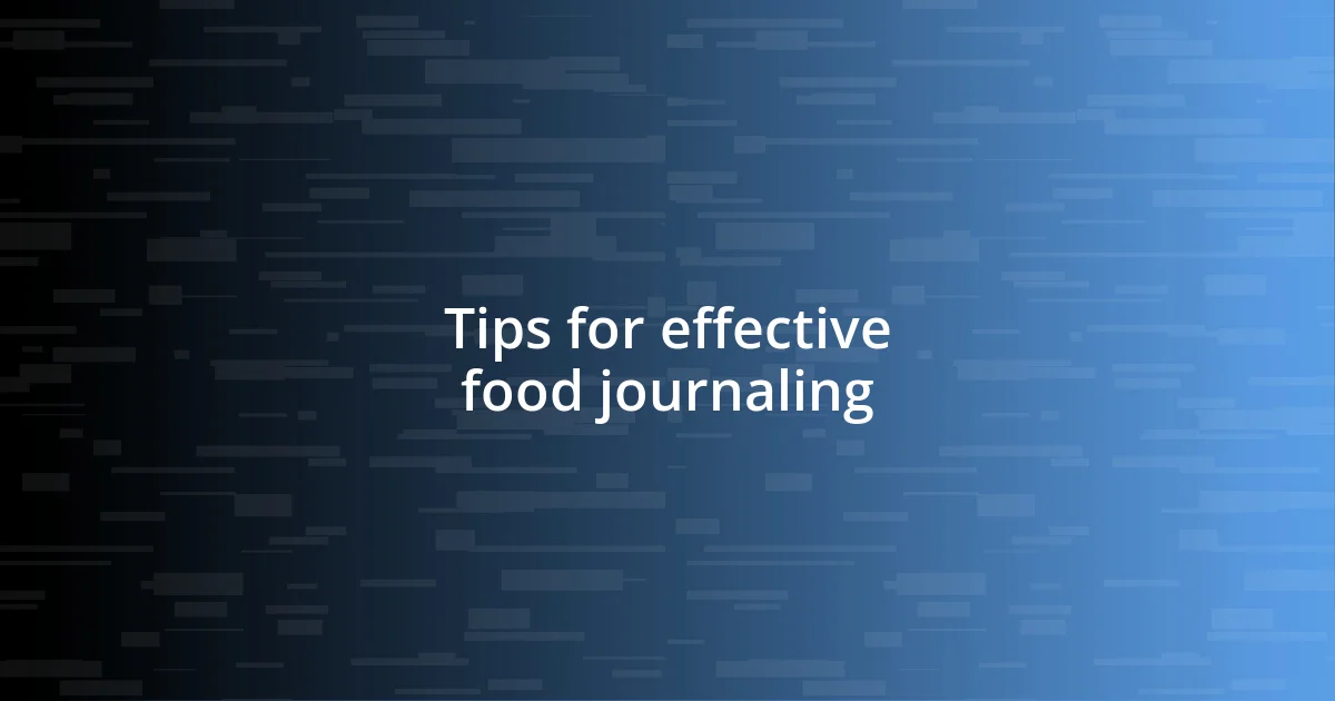 Tips for effective food journaling