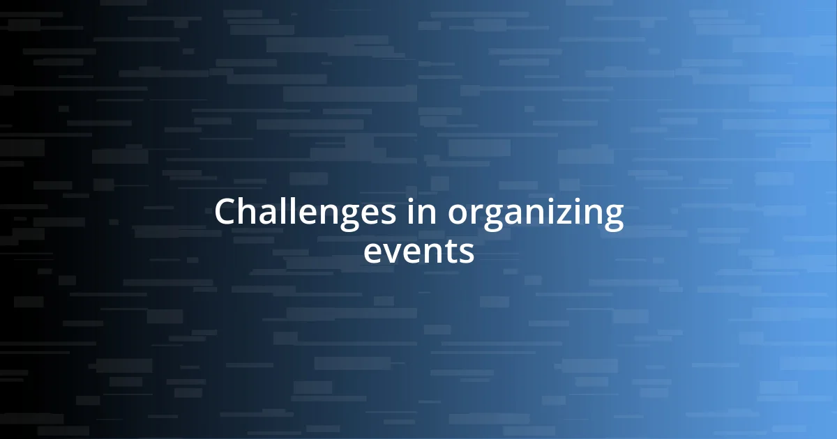 Challenges in organizing events