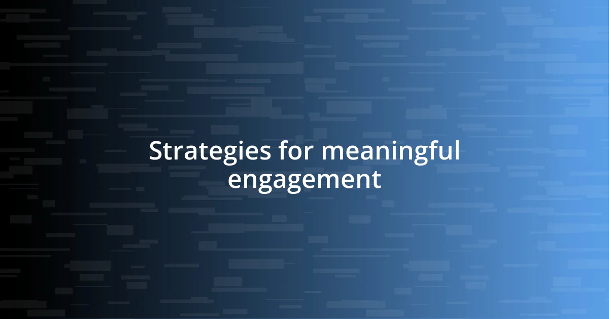 Strategies for meaningful engagement