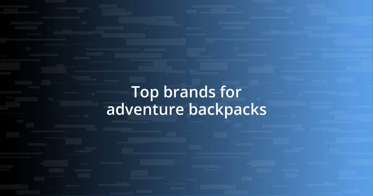 Top brands for adventure backpacks