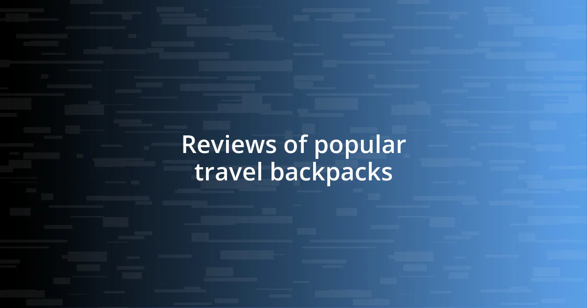 Reviews of popular travel backpacks